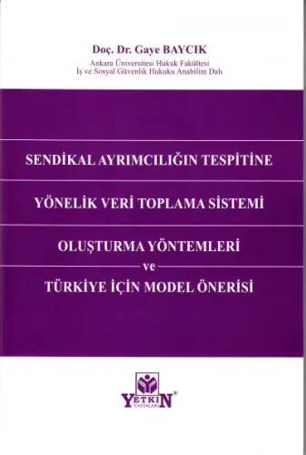 Sendikal Ayrımcılığın Tespitine Yönelik Veri Toplama Sistemi Oluşturma Yöntemleri ve Türkiye İçin Model Önerisi