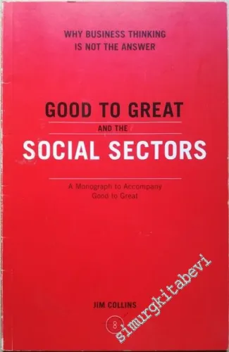 Good to Great and the Social Sectors: Why Business Thinking is Not the Answer -        2005