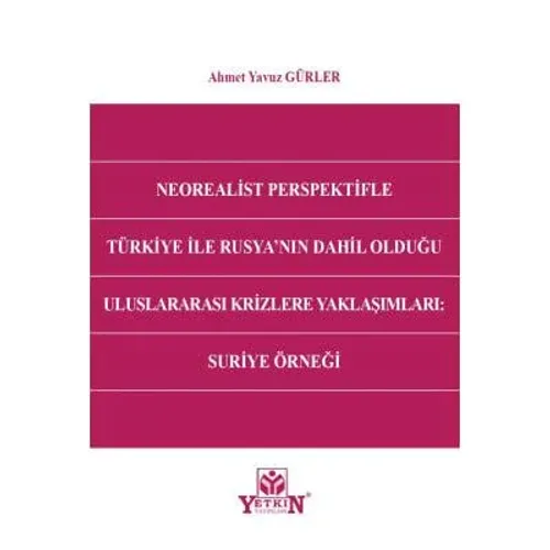 Neorealist Perspektifle Türkiye ile Rusya'nın Dahil Olduğu Uluslararası Krizlere Yaklaşımları: Suriye Örneği