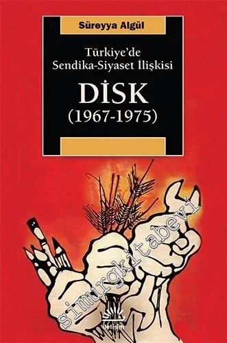 DİSK 1967 - 1975: Türkiye'de Sendika - Siyaset İlişkisi -