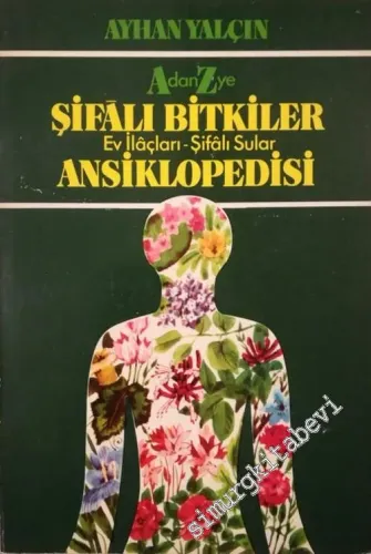 A'dan Z'ye Şifâlı Bitkiler, Ev İlaçları, Şifâlı Sular Ansiklopedisi -        1982