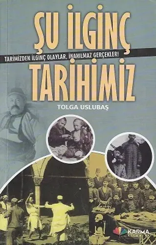 Şu İlginç Tarihimiz Tarihimizden İlginç Olaylar, İnanılmaz Gerçekler!