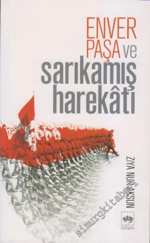 Enver Paşa ve Sarıkamış Harekatı -