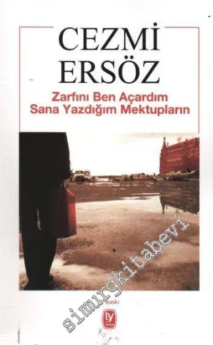 Zarfını Ben Açardım Sana Yazdığım Mektupların ( Cezmi Ersöz'e Mektuplar ) -         2006