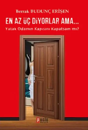 En Az Üç Diyorlar Ama...; Yatak Odamın Kapısını Kapatsam mı?