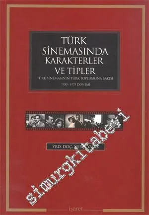 Türk Sinemasında Karakter ve Tipler: Türk Sinemasının Türk Toplumuna Bakışı 1950 - 1975 Dönemi -