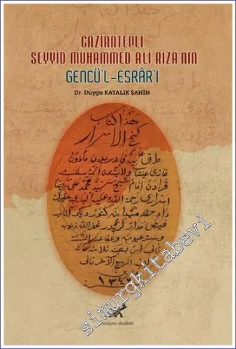 Gaziantepli Seyyid Muhammed Ali Rıza'nın Gencü'l-Esrâr'ı : İnceleme Metin Tıpkıbasım -         2021