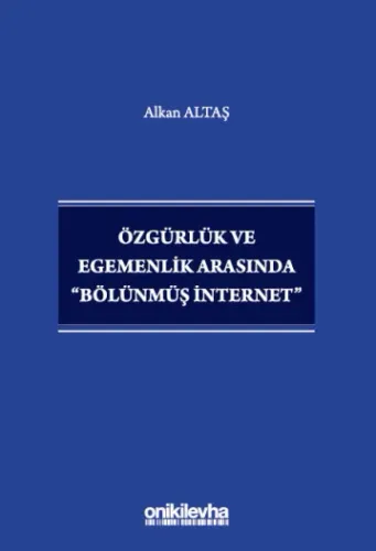 Özgürlük ve Egemenlik Arasında Bölünmüş İnternet