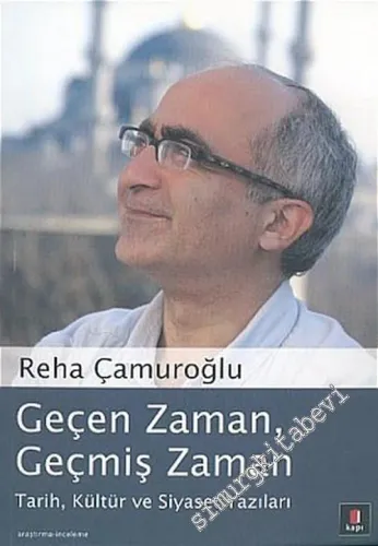 Geçen Zaman, Geçmiş Zaman: Tarih, Kültür ve Siyaset Yazıları -         2005