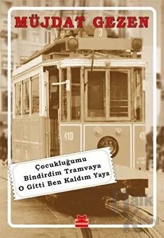Çocukluğumu Bindirdim Tramvaya O Gitti Ben Kaldım Yaya