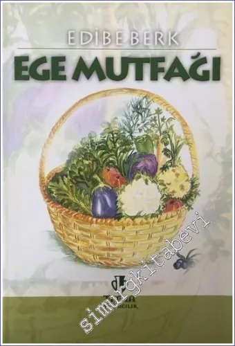 Ege Mutfağı: Doğası Otları ve Ot Yemekleriyle Bodrum -        2005