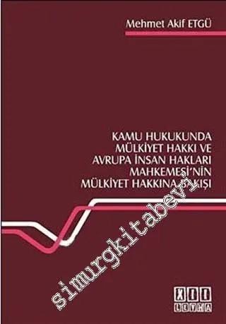 Kamu Hukukunda Mülkiyet Hakkı ve Avrupa İnsan Hakları Mahkemesi'nin Mülkiyet Hakkına Bakışı -