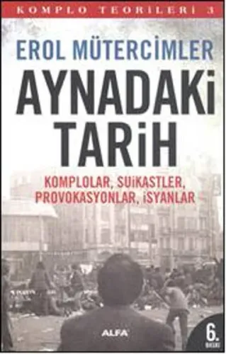 Komplo Teorileri 3 - Aynadaki Tarih; Komplolar, Suikastler, Provokasyonlar, İsyanlar
