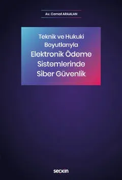 Teknik ve Hukuki Boyutlarıyla Elektronik Ödeme Sistemlerinde Siber Güvenlik