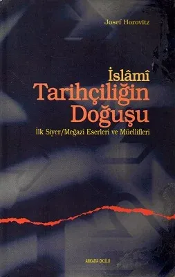 İslami Tarihçiliğin Doğuşu İlk Siyer Megazi Eserleri ve Müellifleri
