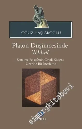Platon Düşüncesinde Tekhne: Sanat ve Felsefenin Ortak Kökeni Üzerine Bir İnceleme -