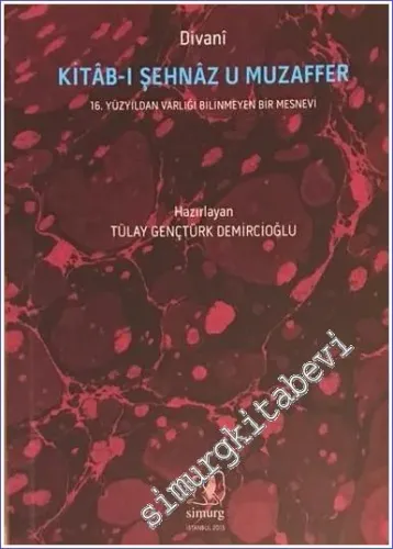 Kitâb-ı Şehnâz u Muzaffer: 16. Yüzyıldan Varlığı Bilinmeyen Bir Mesnevi -