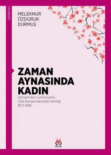 Zaman Aynasında Kadın - Osmanlı'dan Cumhuriyet'e Türk Romanında Kadın Kimliği (1872-1936)