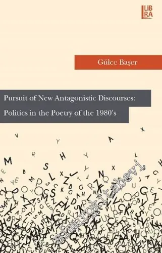 Pursuit of New Antagonistic Discourses: Politics in the Poetry of the 1980's -