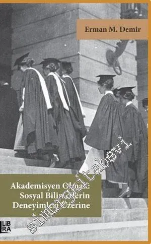 Akademisyen Olmak : Sosyal Bilimcilerin Deneyimleri Üzerine -