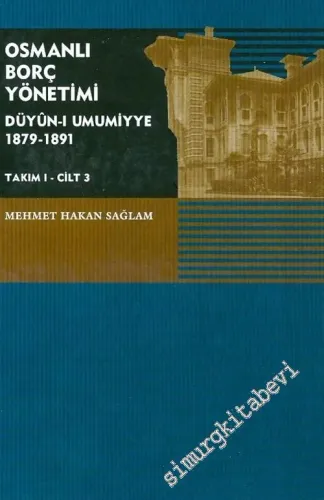 Osmanlı Borç Yönetimi - Düyun-u Umumiyye 1879 - 1891 - Cilt 3 -