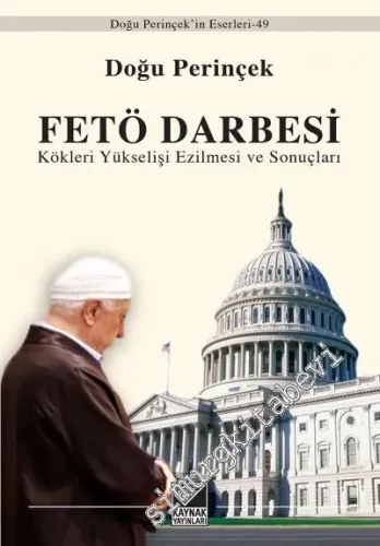 FETÖ Darbesi: Kökleri Yükselişi Ezilmesi ve Sonuçları -