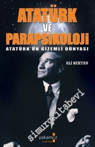 Atatürk ve Parapsikoloji: Atatürk'ün Gizemli Dünyası -