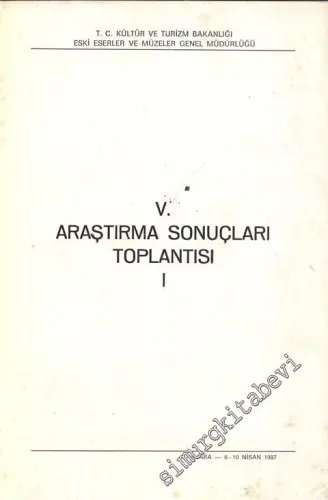 5. Araştırma Sonuçları Toplantısı 1: 6 - 10 Nisan 1987 Ankara -        1988
