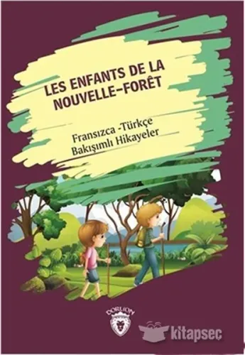 Les Enfants De La Nouvelle - Foret (Yeni Ormanın Çocukları); Fransızca - Türkçe Bakışımlı Hikayeler