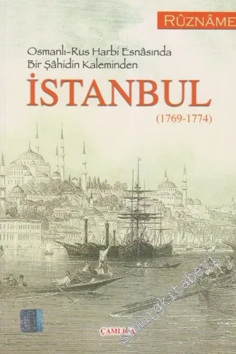 Osmanlı - Rus Harbi Esnasında Bir Şahidin Kaleminden İstanbul 1769 - 1774 - Müellifi Mechûl Bir Rûznâme -        2007
