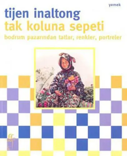 Tak Koluna Sepeti; Bodrum Pazarından Tatlar, Renkler, Portreler