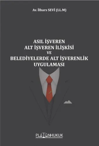 ASIL İŞVEREN ALT İŞVEREN İLİŞKİSİ VE BELEDİYELERDE ALT İŞVERENLİK UYGULAMASI