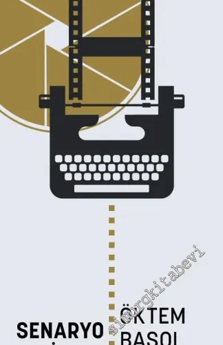 Senaryo Kitabı: Senaryo Yazım Teknikleri ve Film Öyküleri -