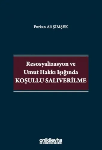 Resosyalizasyon ve Umut Hakkı Işığında Koşullu Salıverilme
