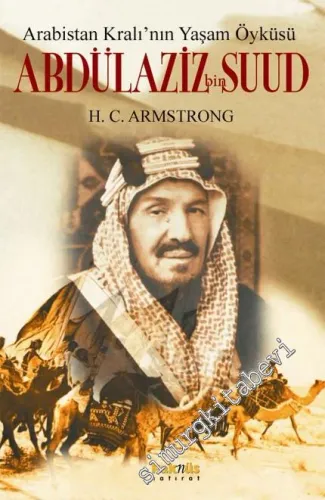 Arabistan Kral'ının Yaşam Öyküsü: Abdülaziz Bin Suud - 2014
