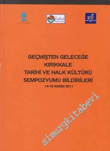 Geçmişten Geleceğe Kırıkkale Tarihi ve Halk Kültürü Sempozyumu Bildirileri 14 - 15 Kasım 2011 -        2012