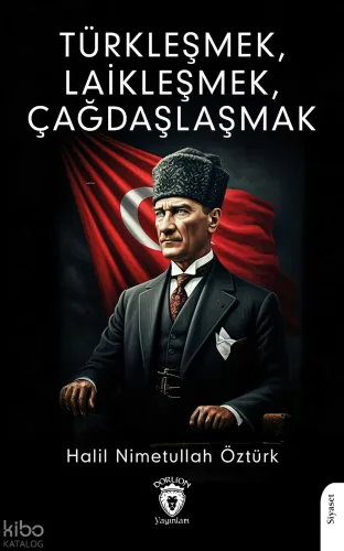 Türkleşmek, Laikleşmek, Çağdaşlaşmak