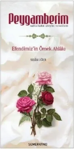 Peygamberim; Efendimiz'in Örnek Ahlakı