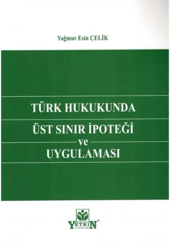 Türk Hukukunda Üst Sınır İpoteği ve Uygulaması