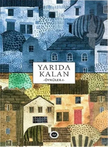 Yarıda Kalan Öyküler -I-