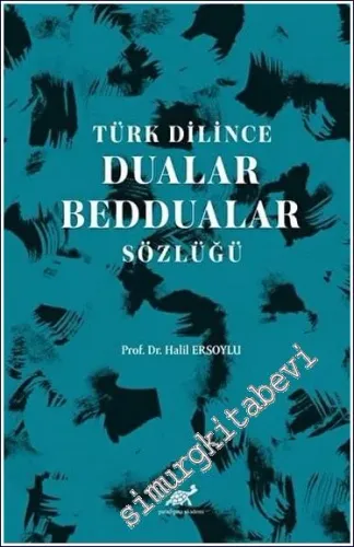 Türk Dilince Dualar Beddualar Sözlüğü -         2023