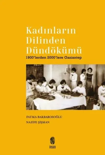 Kadınların Dilinden Dündökümü;1900’lerden 2000’lere Gaziantep