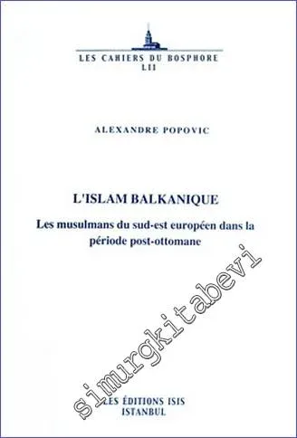 L'islam Balkanique : Les Musulmans du Sud-est Européen dans la Période Post-Ottomane -         2009