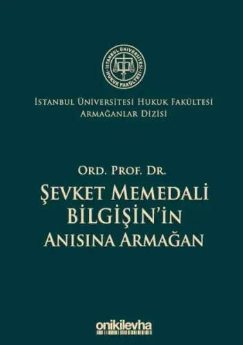 Ord. Prof. Dr. Şevket Memedali Bilgişin'in Anısına Armağan İstanbul Üniversitesi Hukuk Fakültesi Armağanlar Dizisi: 4