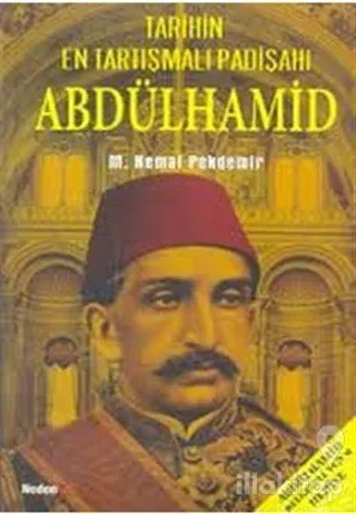 Abdülhamid - Tarihin En Tartışmalı Padişahı