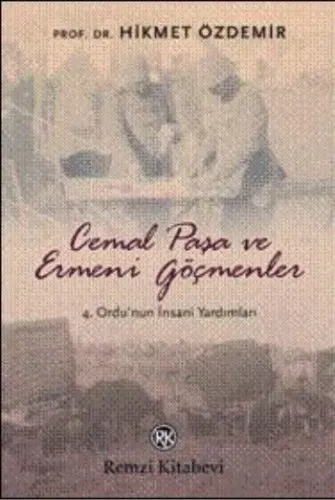Cemal Paşa ve Ermeni Göçmenler / 4. Ordu'nun İnsani Yardımları