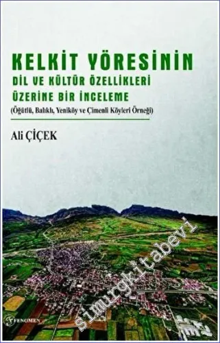 Kelkit Yöresinin Dil ve Kültür Özellikleri Üzerine Bir İnceleme -         2023