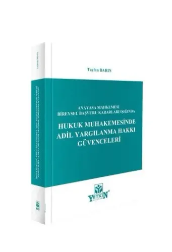 Anayasa Mahkemesi Bireysel Başvuru Işığında Hukuk Muhakemesinde Adil Yargılanma Hakkı Güvenceleri