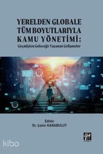 Yerelden Globale Tüm Boyutlarıyla Kamu Yönetimi