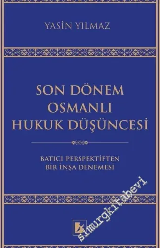 Son Dönem Osmanlı Hukuk Düşüncesi : Batıcı Perspektiften Bir İnşa Denemesi -        2019